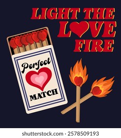 Retro print with Matches and slogan "LIGHT THE LOVE FIRE ", vector graphic design .