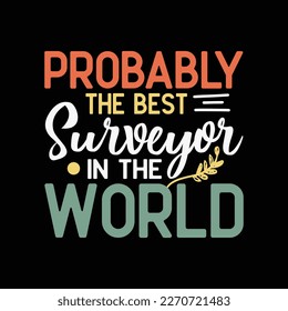 Retro Probably The Best Surveyor funny t-shirt design