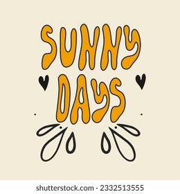 Retro psychedelic 70s 60s poster, phrase. Sunny days. Floating funky text. Bright vintage vector illustration. Boho hippie style, cartoon.