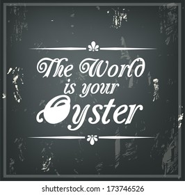 Retro quote on a black chalkboard "The World is your Oyster" vector