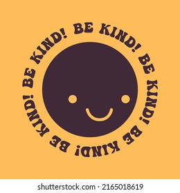 Cara retro redonda con una linda sonrisa impresa con el eslogan inspirador "¡Sé amable!" escrito en círculo. Retro estampado de camisetas, afiche, pegatina. Ilustración vectorial en estilo hippie retro.