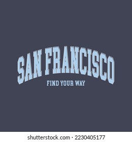 Retro San francisco , find your way varsity college slogan print. Slogan typography print design. Vector t-shirt and sweatshirt graphic or other uses