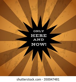 retro sign with the text: only here and now!