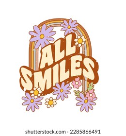 Retro slogan All smiles, with rainbow and hippie flowers. Colorful vector illustration and lettering in vintage style. 70s 60s nostalgic poster or card, t-shirt print