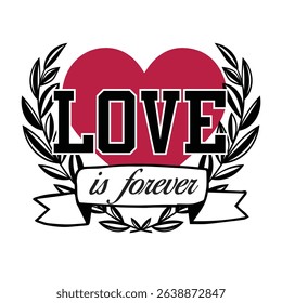 Retro Slogan Graphic with Heart ,Vector, ”LOVE IS FOREVER”