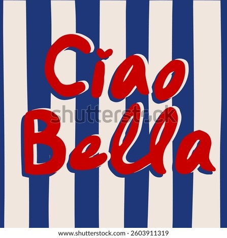 RETRO SLOGAN GRAPHIC, ITALIAN WORDS “CIAO BELLA” MEANS “ HI BEAUTIFUL ”IN ENGLISH ,VECTOR, VINTAGE POSTER DESIGN,HAND DRAWN STRIPED BACKGROUND