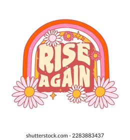 Retro slogan Rise Again, with rainbow and hippie flowers. Colorful vector illustration and lettering in vintage style. 70s 60s nostalgic poster or card, t-shirt print