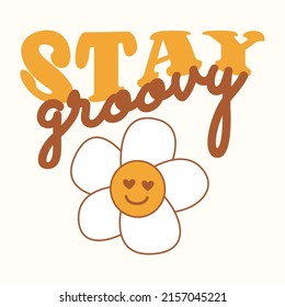 The retro slogan of the seventies is Stay groovy with a hippie flower. Colorful lettering in vintage style