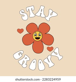 The retro slogan of the seventies is Stay Groovy with a smiling flower. Colorful inscriptions in vintage style.