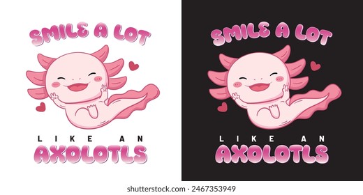 Retro Smile a lot like an axolotls slogan print with cute  icons for graphic tee t shirt or poster.Cute Kawaii pink Salamander in Funny Cartoon Style.  Coloring Pages, Prints for Clothes.