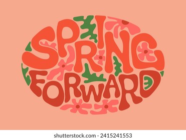 Retro Spring Forward groovy quote with flowers. Vintage Springtime lettering for Daylight Saving Time concept. Summer vector illustration in cartoon 70s style.