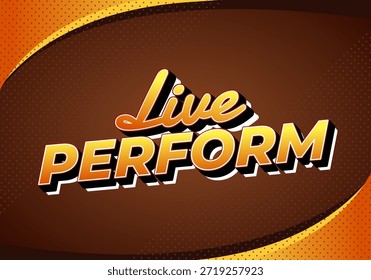 Gráfico de texto de estilo retro con un Live Perform en negrita, naranja y amarillo.