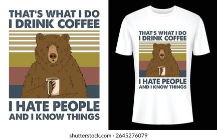 Retro style t-shirt design featuring a bear drinking coffee. Funny slogan "I hate people and I know things" makes it perfect for coffee lovers.