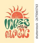 Retro style typography design with a sun illustration and the phrase Vibes full of magic in vibrant textured colors Perfect for bohemian positive and inspirational themes