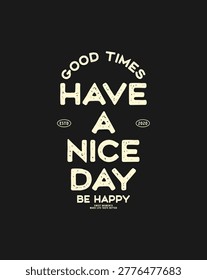 Retro style typography with the words Have A Nice Day Be Happy in distressed font.
