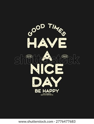 Retro style typography with the words Have A Nice Day Be Happy in distressed font.