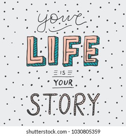 Retro style typography -Your life is your story. Handwritten vector poster.