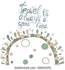 Retro styled summer calligraphic design card. Vintage holiday ornament. Travel is always a good idea