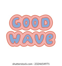 Retro Summer Quote - Good Wave. Handwritten lettering inspirational typography. Vector isolated