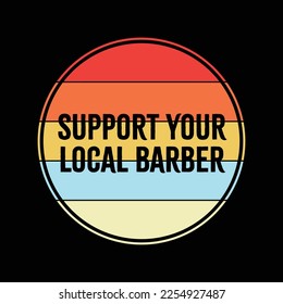 Retro Support Your Local Barber funny t-shirt design
