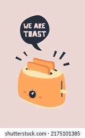 Retro toaster and quote poster template. Vector cartoon style illustration with speech bubble and funny pun WE ARE TOAST. Simple or naive design.