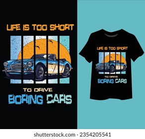 Retro t-shirt design with inspirational lettering quotes. Life is too short to drive boring cars. It can be used for t-shirt, phone case, bag, mug etc. Suitable for any kind of print design.