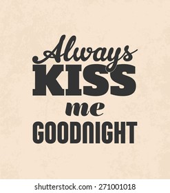 Retro Typographic Poster Design - Always kiss me goodnight