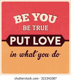 Retro Typographic Poster Design - Be You. Be True. Put Love in What You Do.