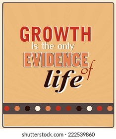 Retro Typographic Poster Design - growth is the only evidence of life. Inspiration quotes.