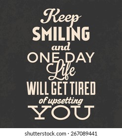 Retro Typographic Poster Design - Keep smiling and one day life will get tired of upsetting you