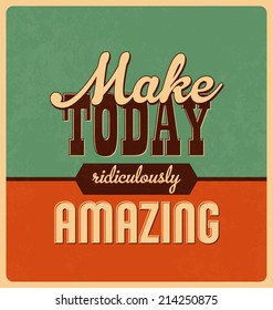 Retro Typographic Poster Design - Make today ridiculously amazing
