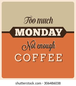 Retro Typographic Poster Design - Too much Monday, not enough coffee