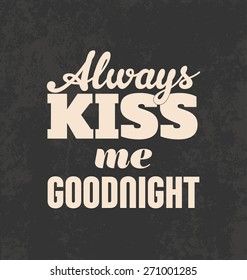 Retro Typographic Poster Design on a Dark Background - Always kiss me goodnight 