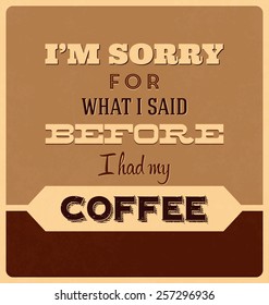 Retro Typographic Poster Design - I am Sorry for What I Said Before I had My Coffee