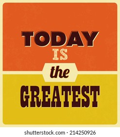 Retro Typographic Poster Design - Today is the greatest