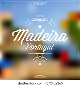 Retro Typographical, Vintage Touristic Greeting label on blurry background "Greetings from Madeira, Portugal", Vector design.