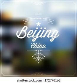 Retro Typographical, Vintage Touristic Greeting label on blurry background "Greetings from Beijing, China", Vector design.