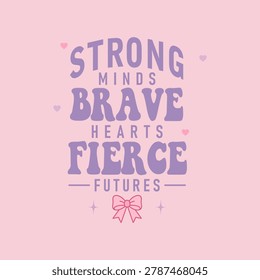 Retro typography design with motivational text Strong Minds Brave Hearts Fierce Futures.