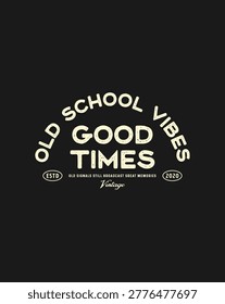 Retro typography design with the words Old School Good Times Vibes in a vintage distressed style.