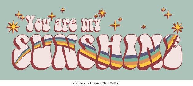 Retro Typography Groovy You Are My Sunshine Slogan Print With Rainbow And Stars For Graphic Tee T Shirt Or Sticker Poster - Vector