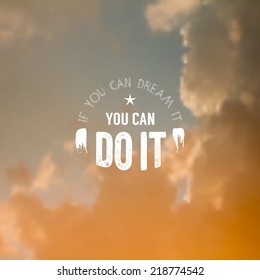 Retro typography with inspirational quote "If you can dream it, You can do it". Vector blurred sky background. 