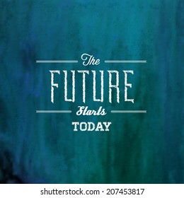 Retro typography with inspirational quote "The Future starts today". Vector design. 