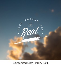 Retro typography with inspirational quote "Your dreams are for Real". Vector blurred sky background. 