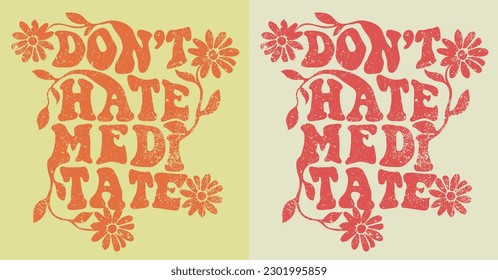 Retro typography motivational don't hate meditate slogan print with vintage daisy flower and leaves for graphic tee t shirt or poster - Vector