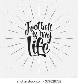 Retro typography sign Soccer overlay, tournament logo. Football is my life. Hand lettering design for presentations, brochures, sports equipment, web, print t shirt, identity.