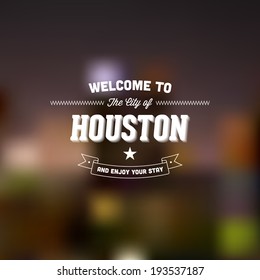Retro Typography. Travel label on blurry background - "Welcome to the city of Houston, and enjoy your stay". Vector design. 