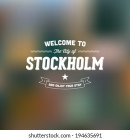 Retro Typography. Travel label on blurry background - "Welcome to the city of Stockholm, and enjoy your stay". Vector design. 
