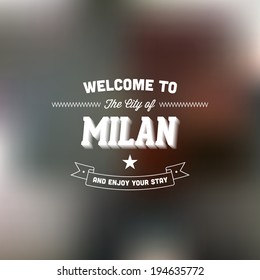 Retro Typography. Travel label on blurry background - "Welcome to the city of Milan, and enjoy your stay". Vector design. 
