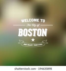 Retro Typography. Travel label on blurry background - "Welcome to the city of Boston, and enjoy your stay". Vector design. 