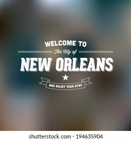 Retro Typography. Travel label on blurry background - "Welcome to the city of New Orleans, and enjoy your stay". Vector design. 